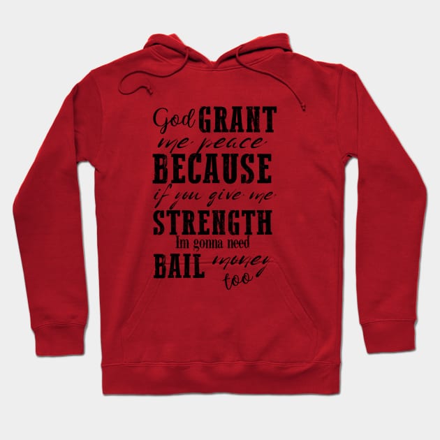 God Grant Me Peace Because If You Give Me Strength I'm Gonna Need Bail Money Too Hoodie by Brooke Rae's